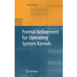Formal Refinement for Operating System Kernels, Fachbücher von Iain D. Craig