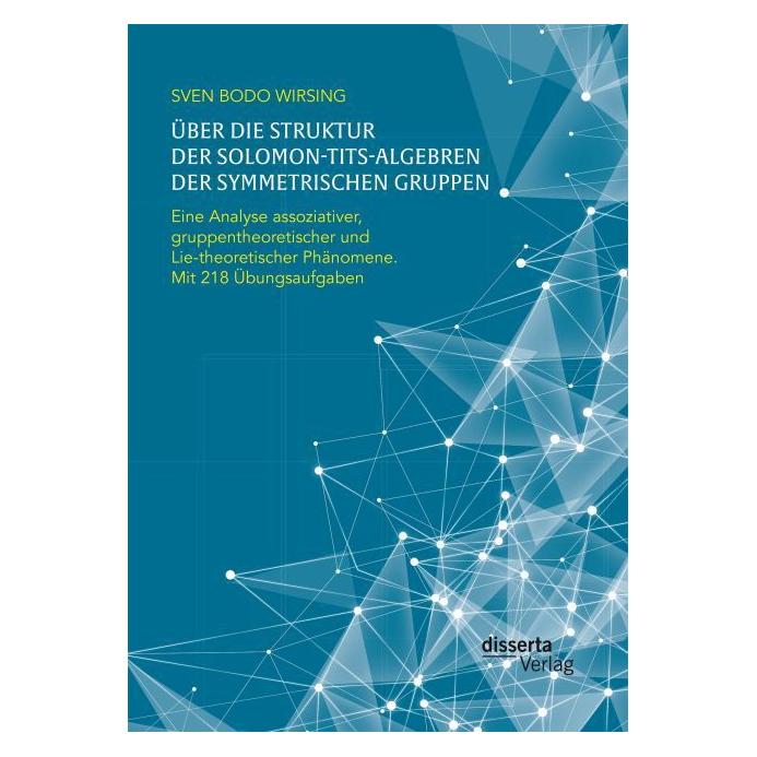 Disserta Über die Struktur der Solomon-Tits-Algebren der symmetrischen Gruppen (Deutsch, Softcover, Sven Bodo Wirsing) (55596949)