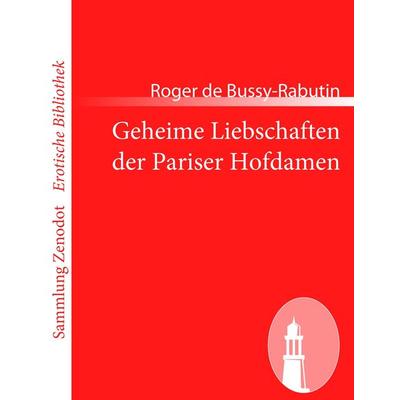 Geheime Liebschaften der Pariser Hofdamen, Taschenbuch von Roger de Bussy-Rabutin, Contumax, 978-3-8430-6889-5
