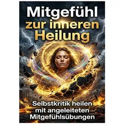 Mitgefühl zur inneren Heilung, Ratgeber von Silas Sommer
