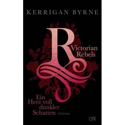 Victorian Rebels - Ein Herz voll dunkler Schatten, Taschenbuch von Kerrigan Byrne, Lyx
