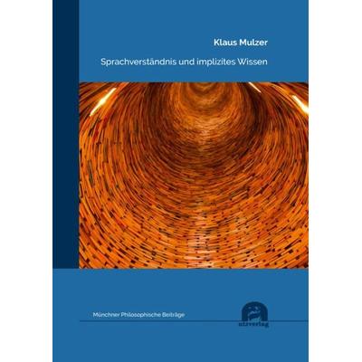 Sprachverständnis und implizites Wissen, Taschenbuch von Klaus Mulzer, Utzverlag GmbH, 978-3-8316-8571-4