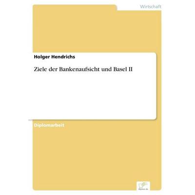 Ziele der Bankenaufsicht und Basel II, Taschenbuch von Holger Hendrichs, GRIN, 978-3-8386-9103-9