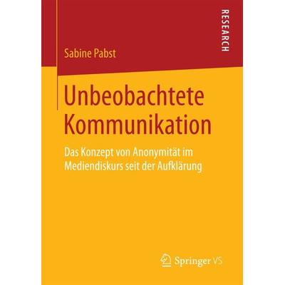 Unbeobachtete Kommunikation, Gebundene Ausgabe von Sabine Pabst, Springer Fachmedien Wiesbaden GmbH, 978-3-658-20609-3