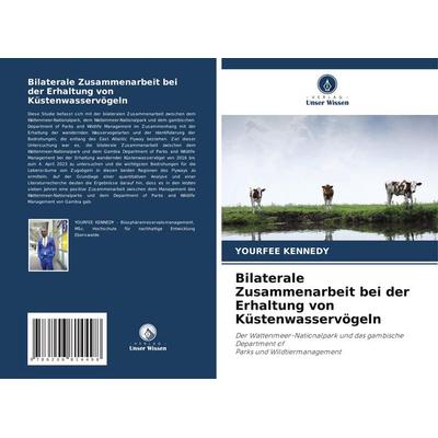 Bilaterale Zusammenarbeit bei der Erhaltung von Küstenwasservögeln, Taschenbuch von Yourfee Kennedy, Verlag Unser Wissen, 978-620-6-81449-8