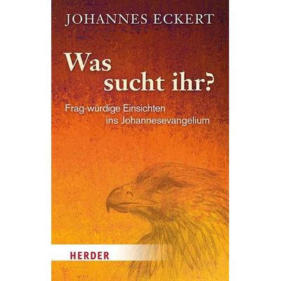 Was sucht ihr?, Gebundene Ausgabe von Johannes Eckert, Herder, 978-3-451-39161-3