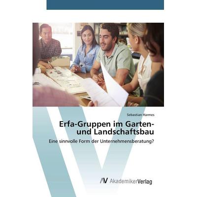 Erfa-Gruppen im Garten- und Landschaftsbau, Taschenbuch von Sebastian Harmes, AV Akademikerverlag, 978-3-639-86749-7