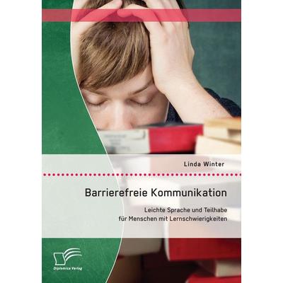 Barrierefreie Kommunikation: Leichte Sprache und Teilhabe für Menschen mit Lernschwierigkeiten, Taschenbuch von Linda Winter, Diplomica Verlag GmbH,