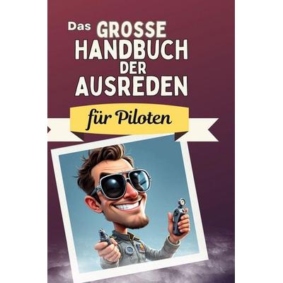 Das große Handbuch der Ausreden für Piloten, Gebundene Ausgabe von Alexander Lange, BoD - Books on Demand, 978-3-7591-5006-6