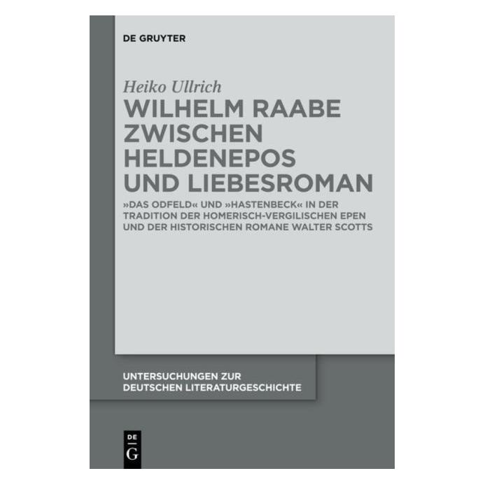 De Gruyter Wilhelm Raabe zwischen Heldenepos und Liebesroman (Deutsch, Hardcover, Heiko Ullrich) (7226934)