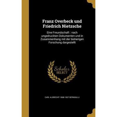 Franz Overbeck und Friedrich Nietzsche, Gebundene Ausgabe von Carl Albrecht Bernoulli, Creative Media Partners, LLC, 978-1-362-62100-3
