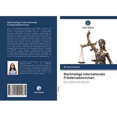Nachhaltige internationale Friedensabkommen, Taschenbuch von Nicole Drepaul, Verlag Unser Wissen, 978-620-2-99298-5