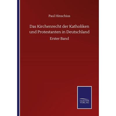 Das Kirchenrecht der Katholiken und Protestanten in Deutschland, Taschenbuch von Paul Hinschius, BoD - Books on Demand, 978-3-7525-0702-7