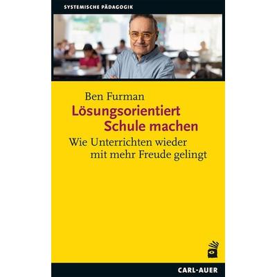 Lösungsorientiert Schule machen, Taschenbuch von Ben Furman, Carl-Auer Verlag GmbH, 978-3-8497-0548-0