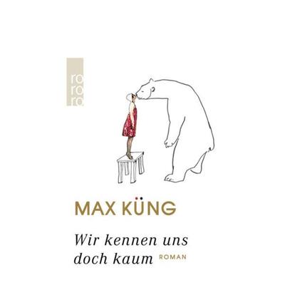 Wir kennen uns doch kaum, Gebundene Ausgabe von Max Küng, Rowohlt Taschenbuch
