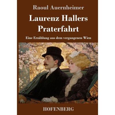 Laurenz Hallers Praterfahrt, Gebundene Ausgabe von Raoul Auernheimer, BoD - Books on Demand, 978-3-7437-5379-2
