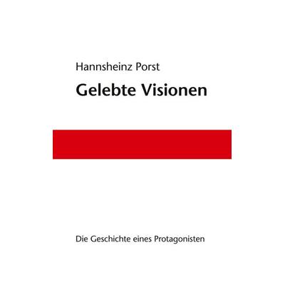 Gelebte Visionen, Taschenbuch von Hannsheinz Porst, BoD – Books on Demand, 978-3-8311-4656-7