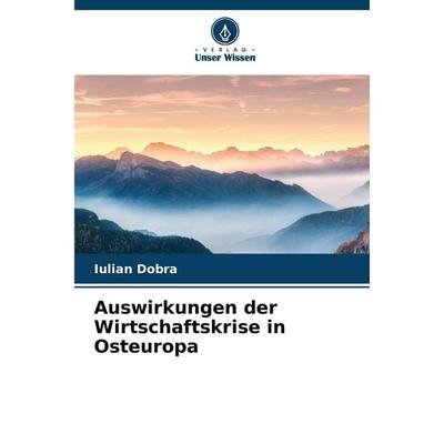 Auswirkungen der Wirtschaftskrise in Osteuropa, Taschenbuch von Iulian Dobra, Verlag Unser Wissen, 978-620-9-94709-4