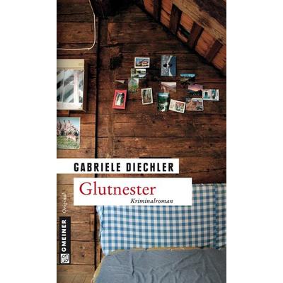 Glutnester, Taschenbuch von Gabriele Diechler, Gmeiner-Verlag