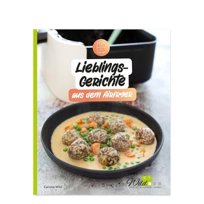 Lieblingsgerichte aus dem Airfryer, Taschenbuch von Corinna Wild, C. T. Wild Verlag, 978-3-96181-074-1