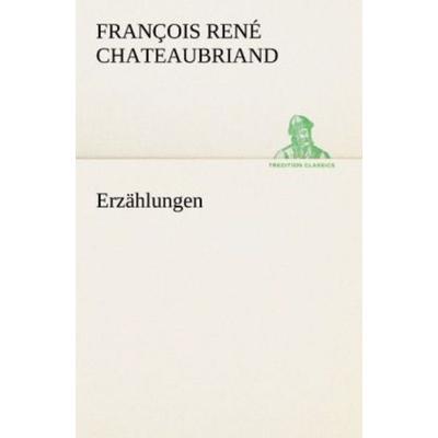 Erzählungen, Taschenbuch von François René Chateaubriand, Tredition, 978-3-8424-0413-7