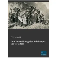 Die Vertreibung der Salzburger Protestanten, Fachbücher von C.Fr. Arnold