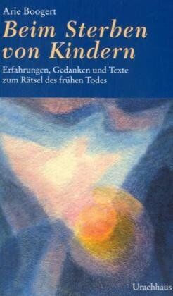 Arie Boogert - Beim Sterben von Kindern: Erfahrungen, Gedanken und Texte zum Rätsel des frühen Todes - Preis vom 11.10.2026 15:43:13 h
