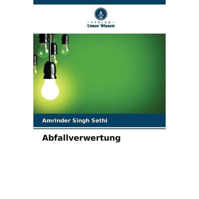 Abfallverwertung, Taschenbuch von Amrinder Singh Sethi, Verlag Unser Wissen, 978-620-9-06613-9