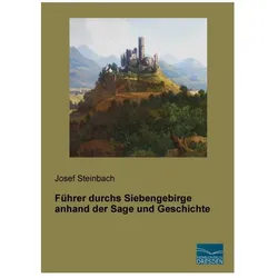 Führer durchs Siebengebirge anhand der Sage und Geschichte, Sachbücher von Josef Steinbach