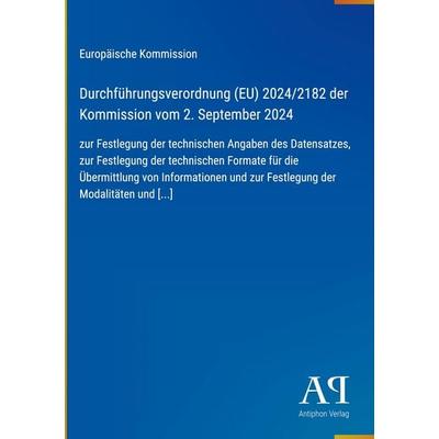 Durchführungsverordnung (EU) 2024/2182 der Kommission vom 2. September 2024, Gebundene Ausgabe von Europäische Kommission, Antiphon Verlag,