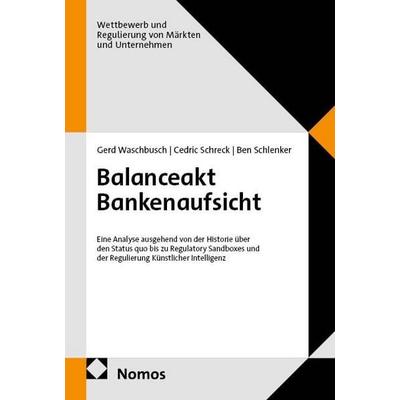 Balanceakt Bankenaufsicht, Taschenbuch von Gerd Waschbusch,Cedric Schreck,Ben Schlenker, Nomos, 978-3-7560-4023-0