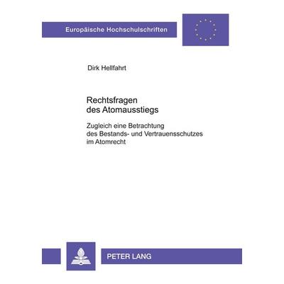 Rechtsfragen des Atomausstiegs, Taschenbuch von Dirk Hellfahrt, Peter Lang GmbH, Internationaler Verlag der Wissenschaften, 978-3-631-50906-7