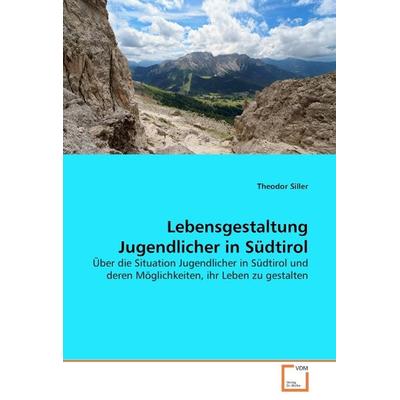 Siller, T: Lebensgestaltung Jugendlicher in Südtirol, Taschenbuch von Theodor Siller, VDM, 978-3-639-04008-1