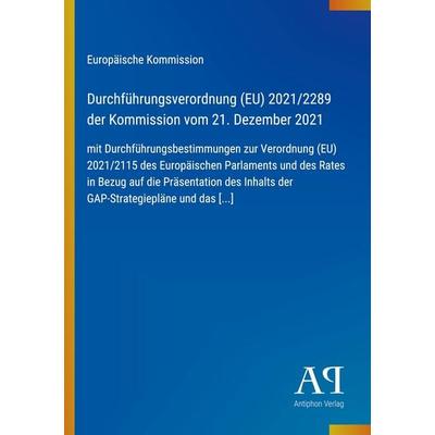 Durchführungsverordnung (EU) 2021/2289 der Kommission vom 21. Dezember 2021, Taschenbuch von Europäische Kommission, Antiphon Verlag,