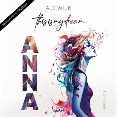 ANNA. This is my dream. - A.D. Wilk, Audio, 9783910439207