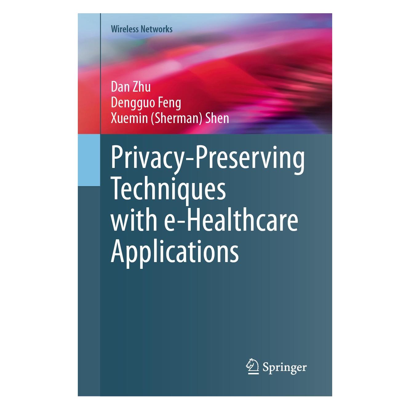 Springer Privacy-Preserving Techniques with e-Healthcare Applications (Englisch, Hardcover, Dan Zhu, Dengguo Feng, Xuemin Shen) (9783031769214)
