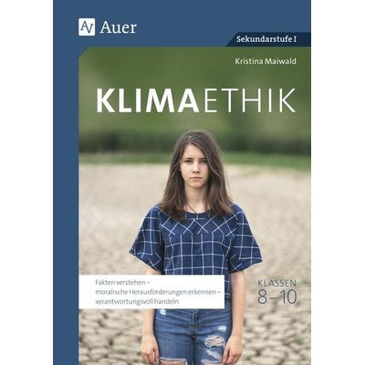 Klimaethik Klassen 8-10, Geheftet von Kristina Maiwald, Auer Verlag in der AAP Lehrerwelt GmbH, 978-3-403-08918-6
