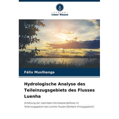 Hydrologische Analyse des Teileinzugsgebiets des Flusses Luenha, Taschenbuch von Félix Muxlhanga, Verlag Unser Wissen, 978-620-7-34734-6