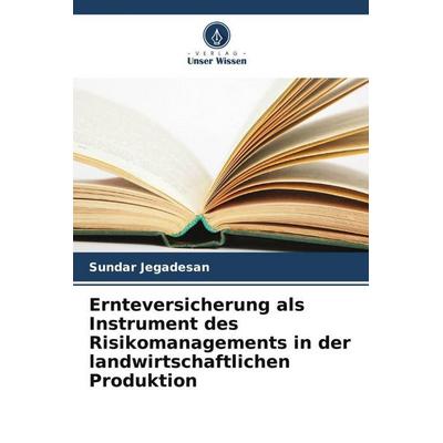 Jegadesan, S: Ernteversicherung als Instrument des Risikoman, Taschenbuch von Sundar Jegadesan, Verlag Unser Wissen, 978-620-8-84304-5