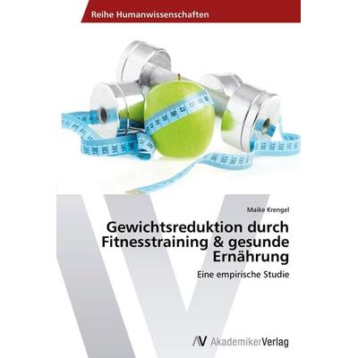 Gewichtsreduktion durch Fitnesstraining & gesunde Ernährung, Taschenbuch von Maike Krengel, AV Akademikerverlag, 978-3-639-39693-5