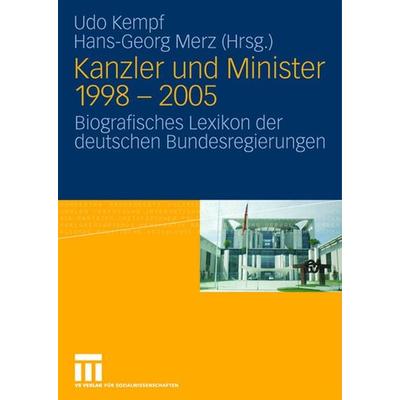 Kanzler und Minister 1998 - 2005, Gebundene Ausgabe von Udo Kempf,Hans-Georg Merz,Markus Gloe, VS Verlag für Sozialwissenschaften, 978-3-531-14605-8