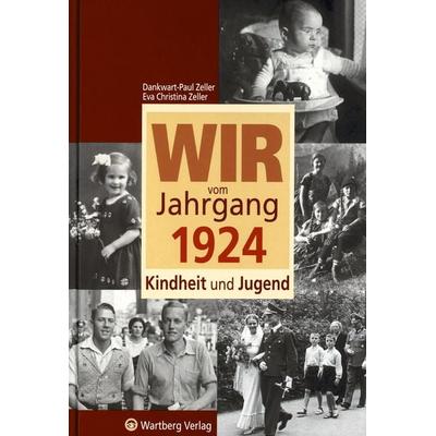 Wir vom Jahrgang 1924 - Kindheit und Jugend, Gebundene Ausgabe von Dankwart-Paul Zeller,Eva Christina Zeller, Wartberg Verlag, 978-3-8313-1624-3