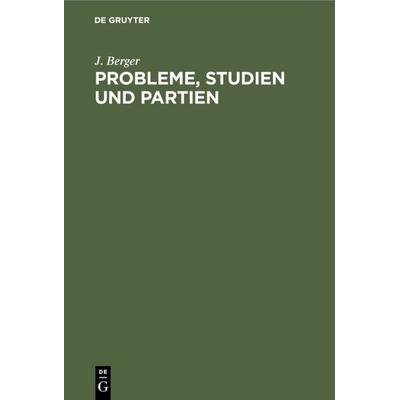 Probleme, Studien und Partien, Gebundene Ausgabe von J. Berger, De Gruyter, 978-3-11-233265-8