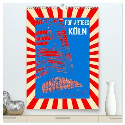 Pop-Artiges Köln (hochwertiger Premium Wandkalender 2026 DIN A2 hoch), Kunstdruck in Hochglanz