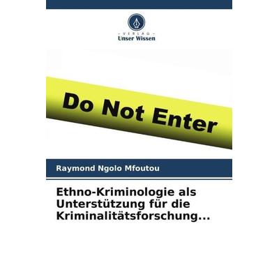 Ethno-Kriminologie als Unterstützung für die Kriminalitätsforschung..., Taschenbuch von Raymond Ngolo Mfoutou, Verlag Unser Wissen, 978-620-6-20998-0
