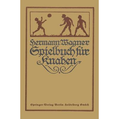 Hermann Wagners Illustriertes Spielbuch für Knaben, Taschenbuch von Hermann Wagner, Springer Berlin, 978-3-662-33562-8
