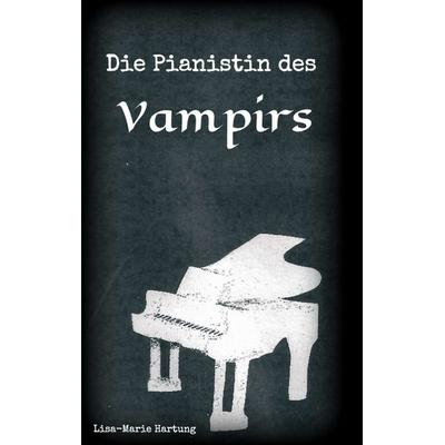 Die Pianistin des Vampirs, Taschenbuch von Lisa-Marie Hartung, Tredition, 978-3-7439-7059-5