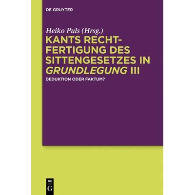 Kants Rechtfertigung des Sittengesetzes in Grundlegung III, Gebundene Ausgabe von , De Gruyter, 978-3-11-036028-8