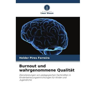 Burnout und wahrgenommene Qualität, Taschenbuch von Helder Pires Ferreira, Verlag Unser Wissen, 978-620-6-34360-8