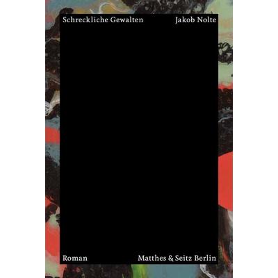 Schreckliche Gewalten, Gebundene Ausgabe von Jakob Nolte, Matthes & Seitz, 978-3-95757-400-8